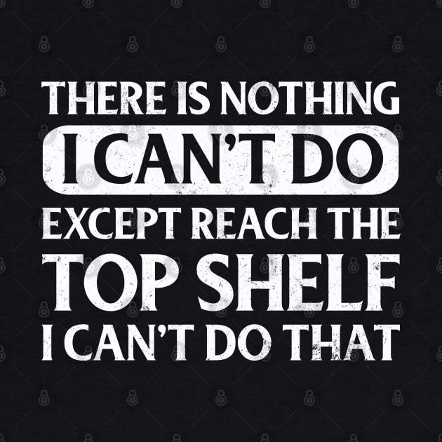 There Is Nothing Except Reach The Top Shelf I Can't Do That by Wesley Mcanderson Jones